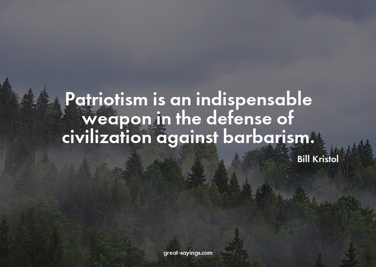 Patriotism is an indispensable weapon in the defense of