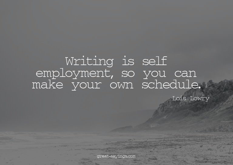 Writing is self employment, so you can make your own sc