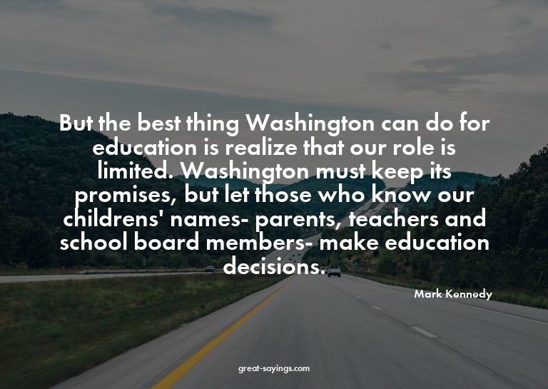 But the best thing Washington can do for education is r