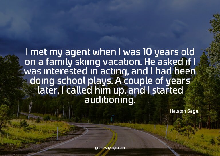 I met my agent when I was 10 years old on a family skii