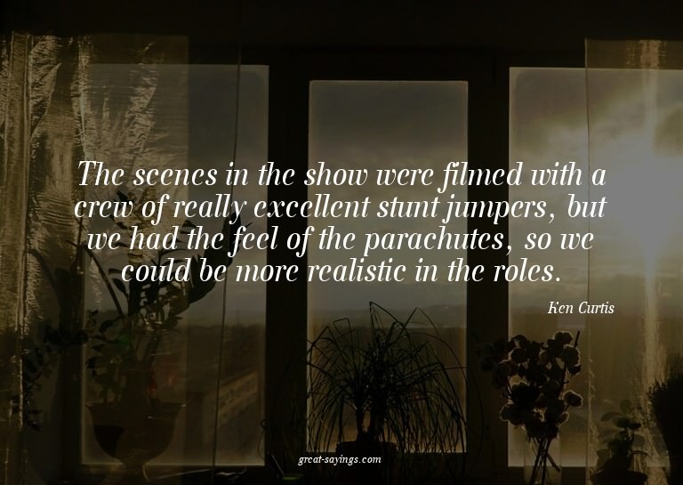 The scenes in the show were filmed with a crew of reall