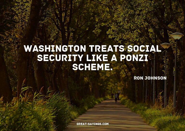 Washington treats Social Security like a Ponzi scheme.

