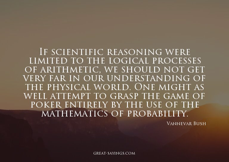If scientific reasoning were limited to the logical pro