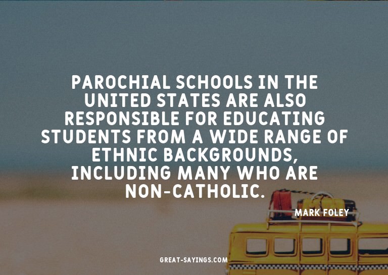 Parochial schools in the United States are also respons