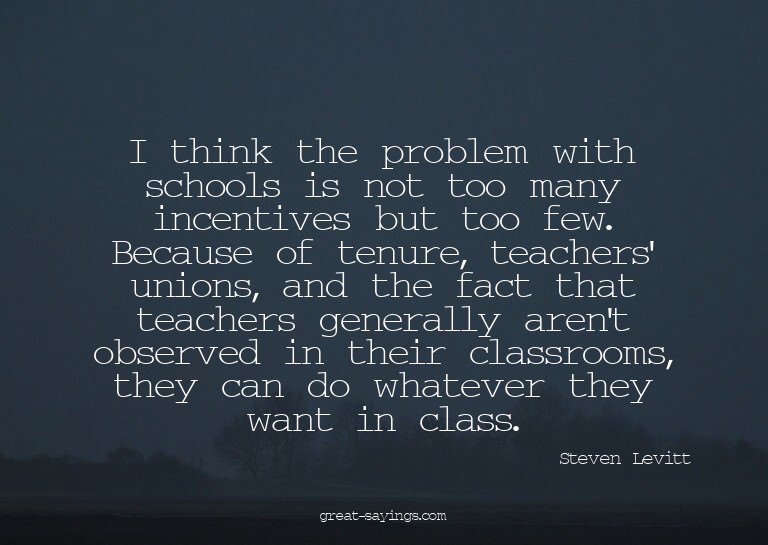 I think the problem with schools is not too many incent