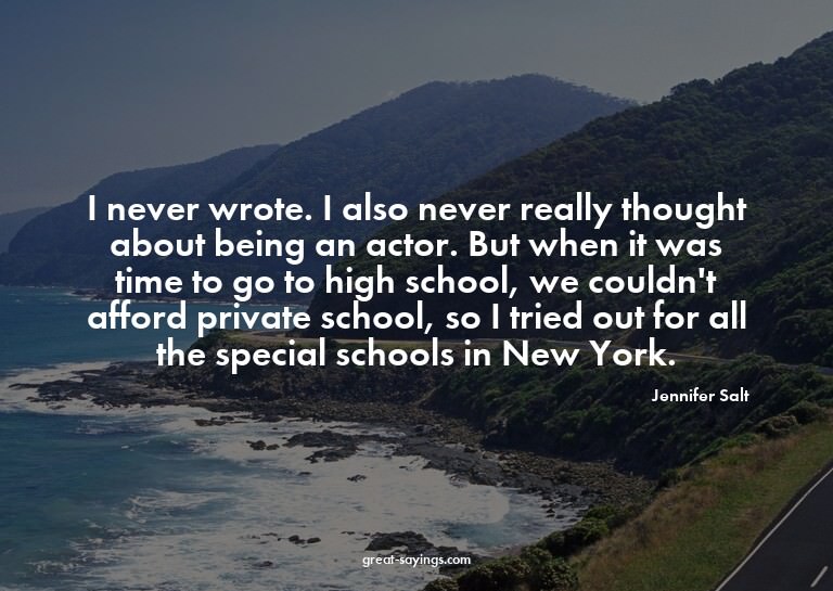 I never wrote. I also never really thought about being