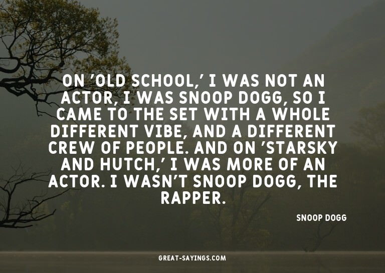 On 'Old School,' I was not an actor, I was Snoop Dogg,