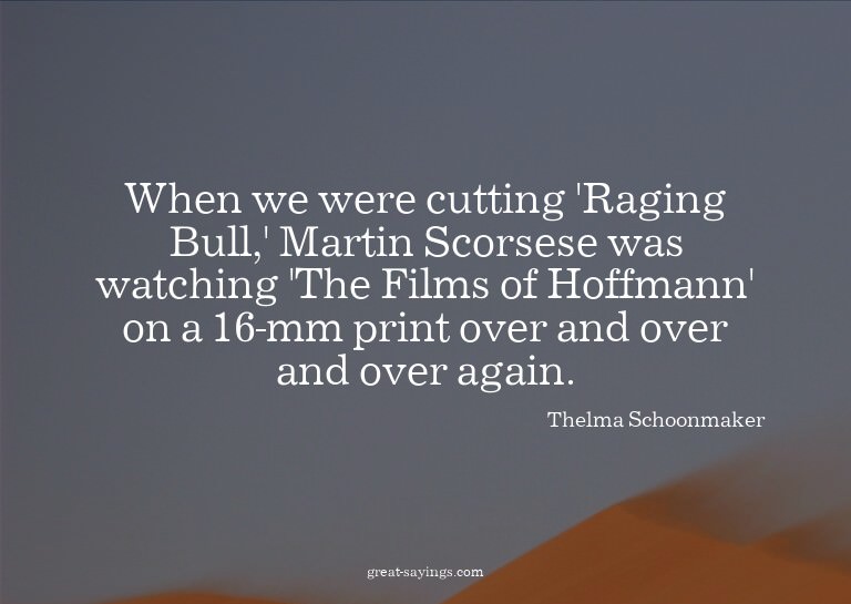 When we were cutting 'Raging Bull,' Martin Scorsese was