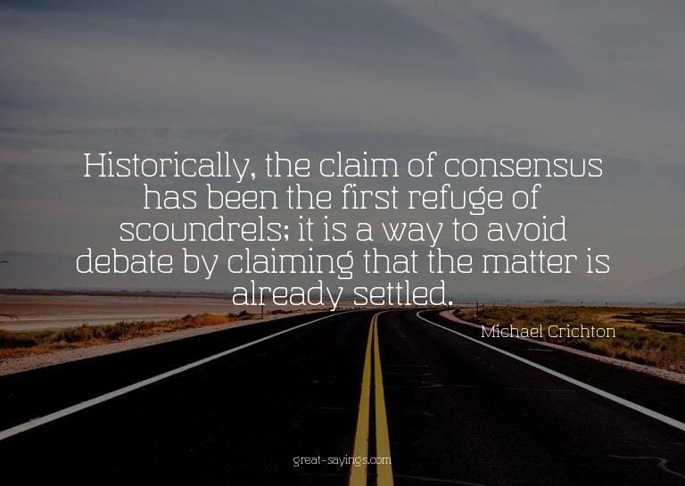 Historically, the claim of consensus has been the first