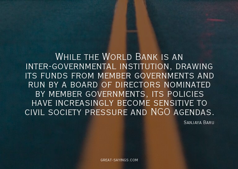 While the World Bank is an inter-governmental instituti