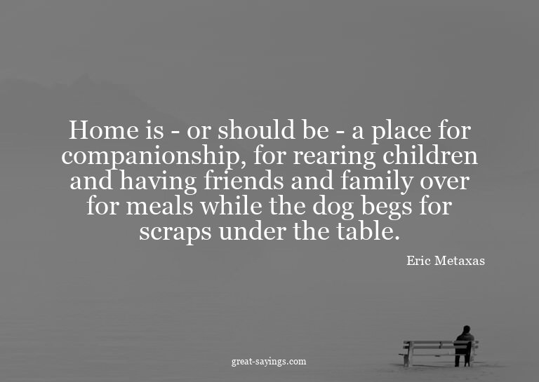 Home is - or should be - a place for companionship, for