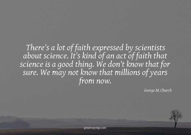 There's a lot of faith expressed by scientists about sc
