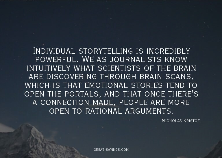 Individual storytelling is incredibly powerful. We as j