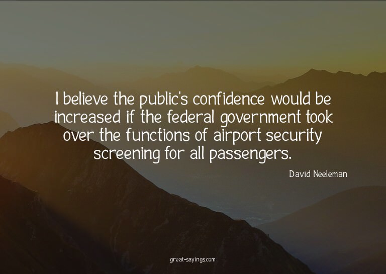 I believe the public's confidence would be increased if