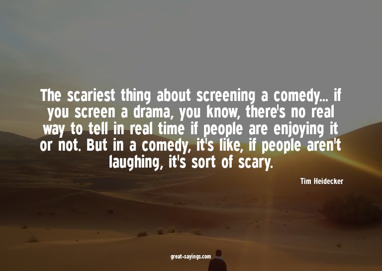 The scariest thing about screening a comedy... if you s