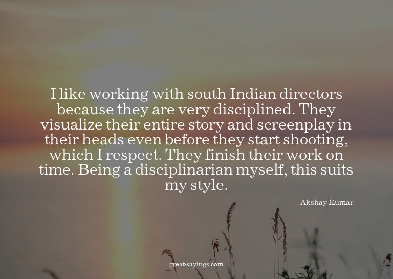 I like working with south Indian directors because they