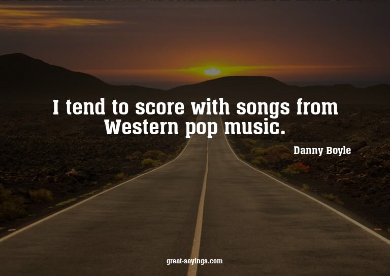 I tend to score with songs from Western pop music.

