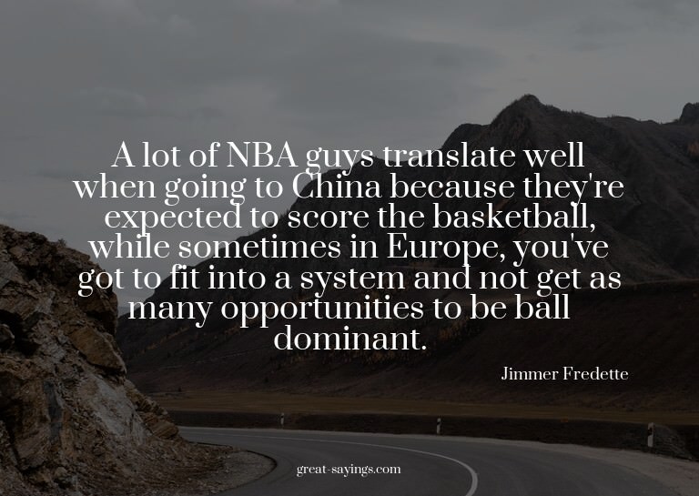 A lot of NBA guys translate well when going to China be