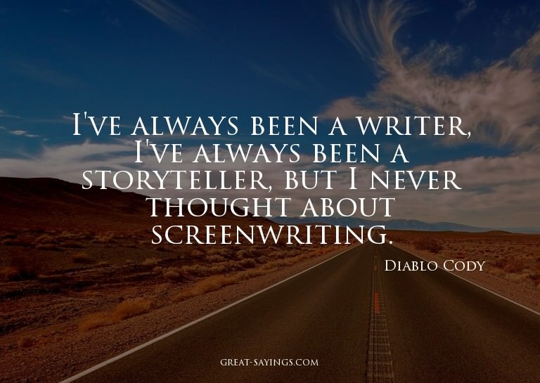 I've always been a writer, I've always been a storytell
