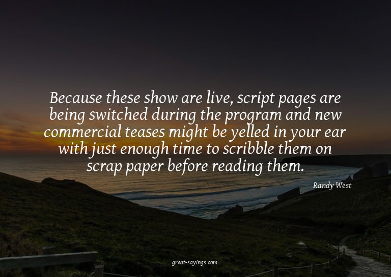 Because these show are live, script pages are being swi