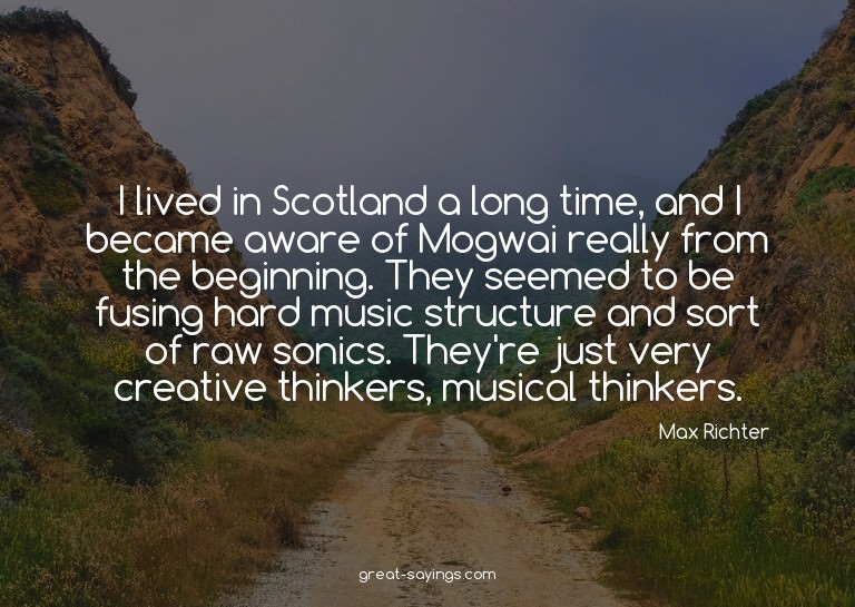 I lived in Scotland a long time, and I became aware of