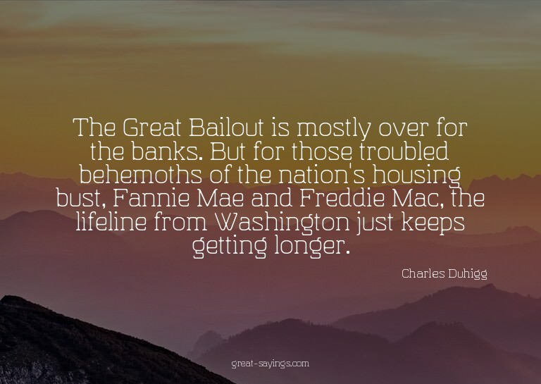 The Great Bailout is mostly over for the banks. But for
