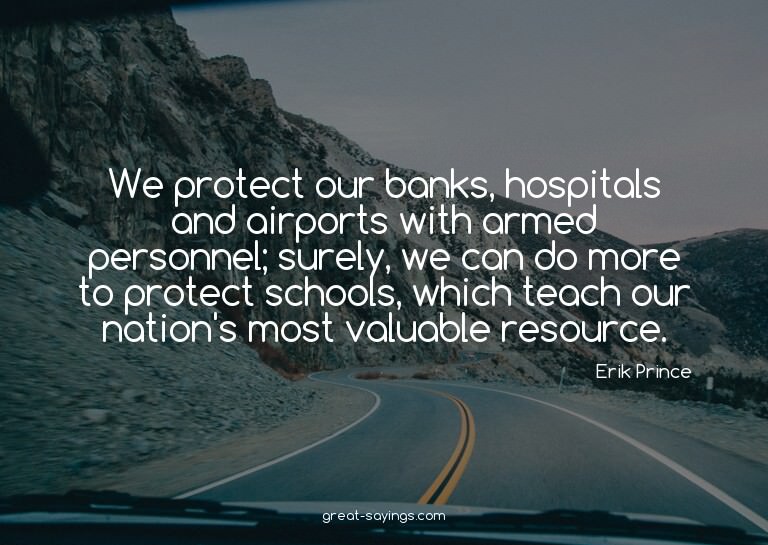 We protect our banks, hospitals and airports with armed