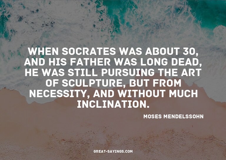 When Socrates was about 30, and his father was long dea