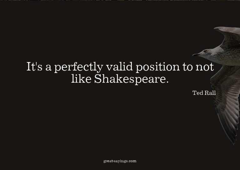 It's a perfectly valid position to not like Shakespeare