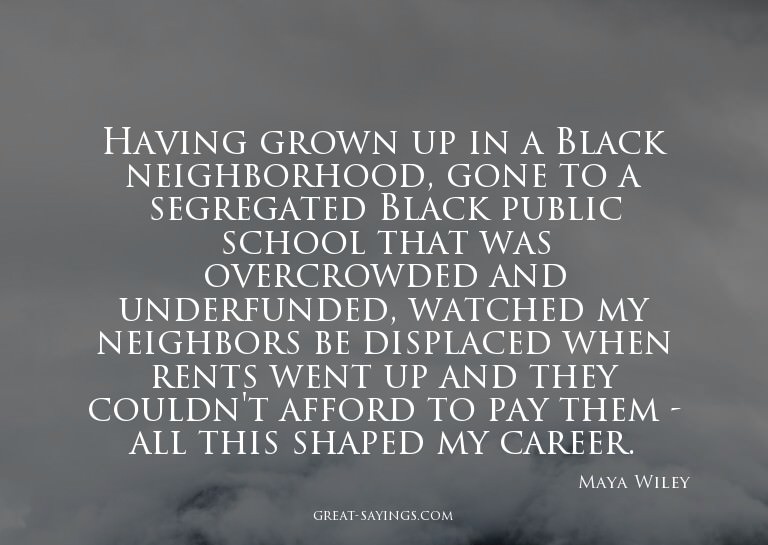 Having grown up in a Black neighborhood, gone to a segr