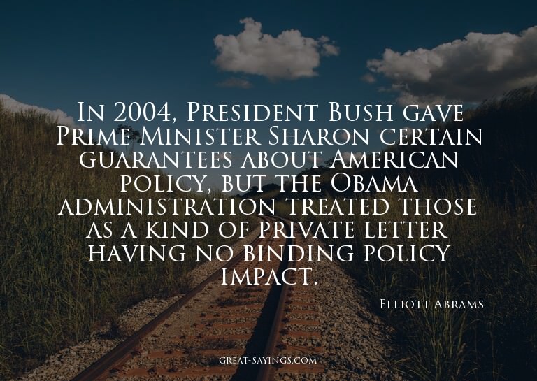 In 2004, President Bush gave Prime Minister Sharon cert