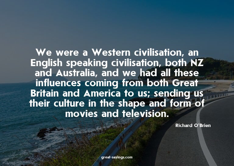 We were a Western civilisation, an English speaking civ