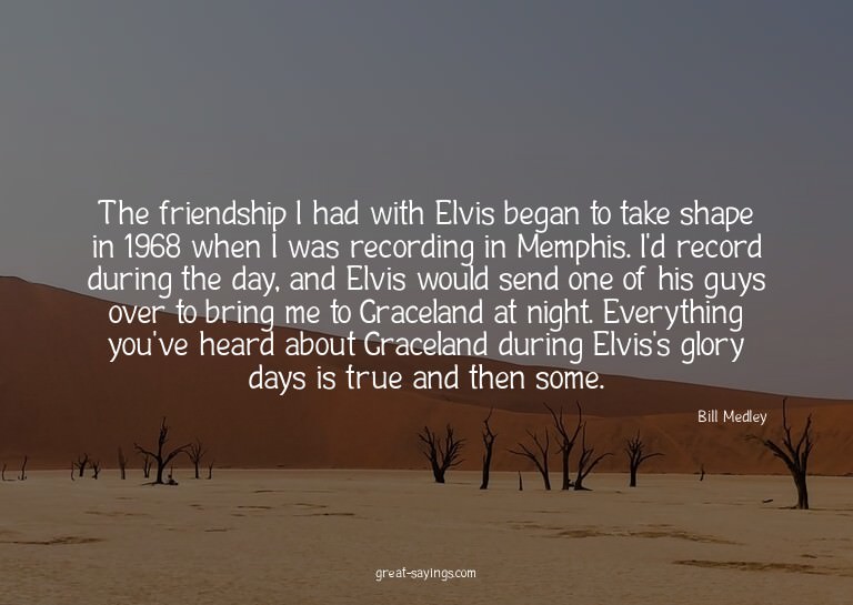 The friendship I had with Elvis began to take shape in
