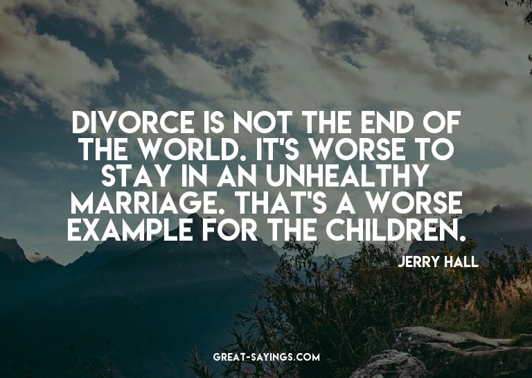 Divorce is not the end of the world. It's worse to stay