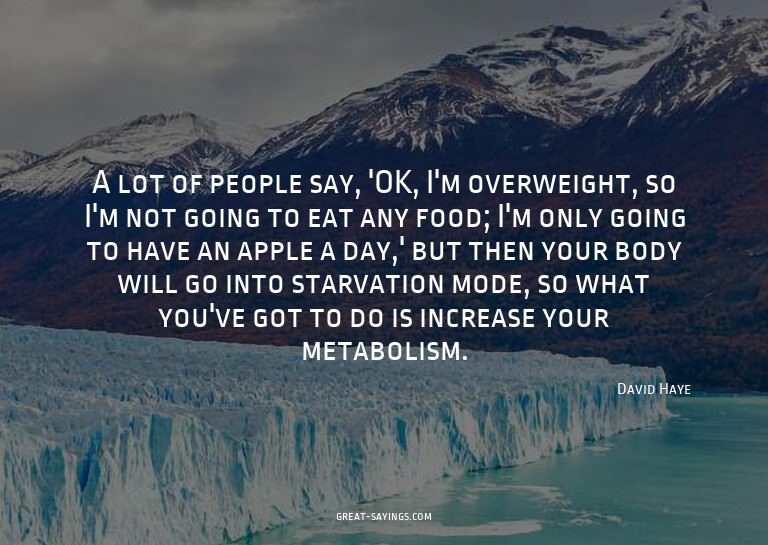 A lot of people say, 'OK, I'm overweight, so I'm not go