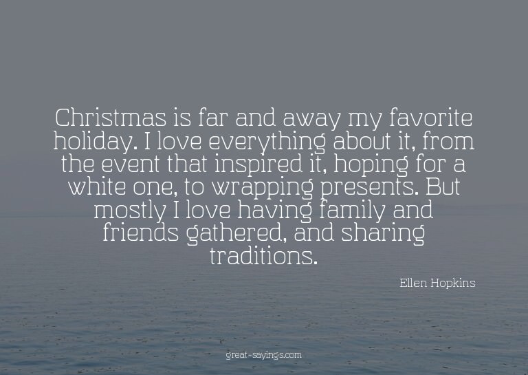 Christmas is far and away my favorite holiday. I love e