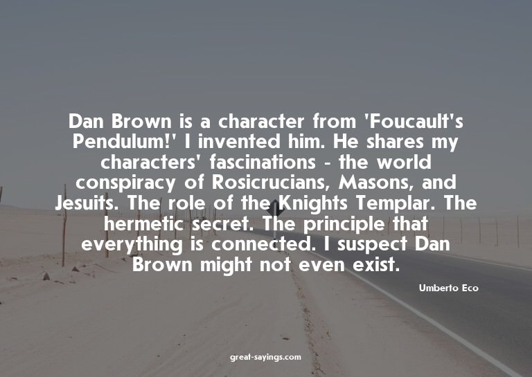 Dan Brown is a character from 'Foucault's Pendulum!' I