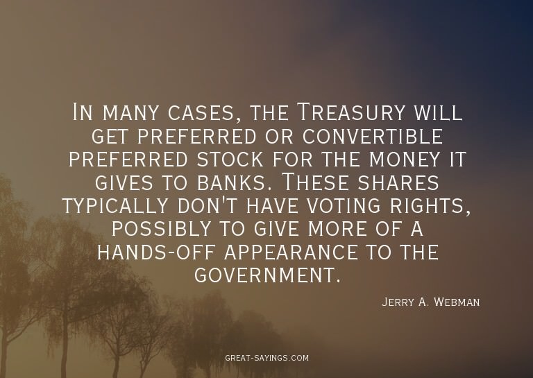 In many cases, the Treasury will get preferred or conve