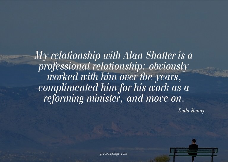 My relationship with Alan Shatter is a professional rel