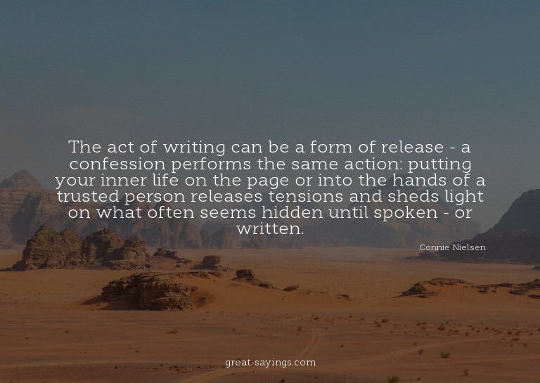 The act of writing can be a form of release - a confess