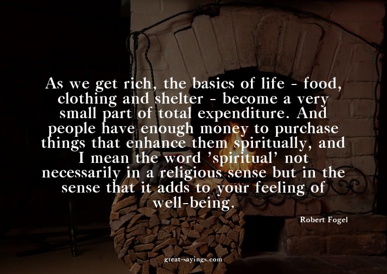 As we get rich, the basics of life - food, clothing and