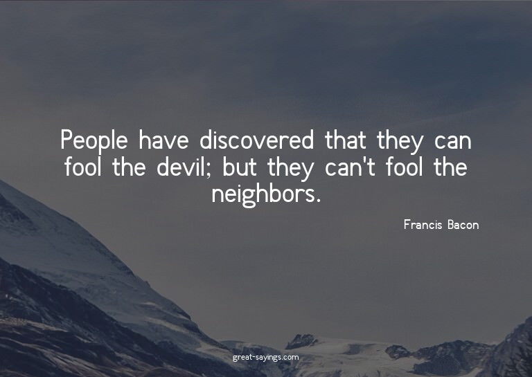 People have discovered that they can fool the devil; bu