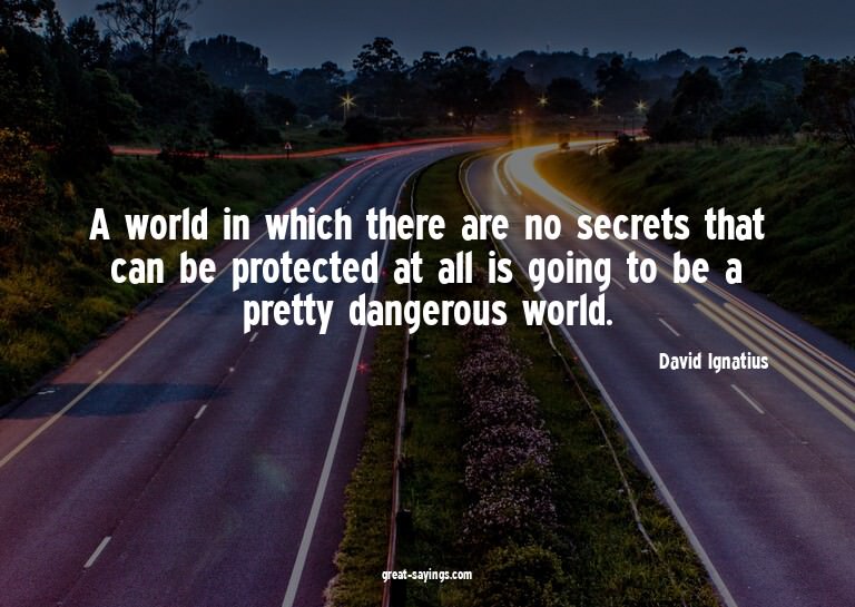 A world in which there are no secrets that can be prote
