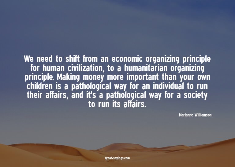We need to shift from an economic organizing principle