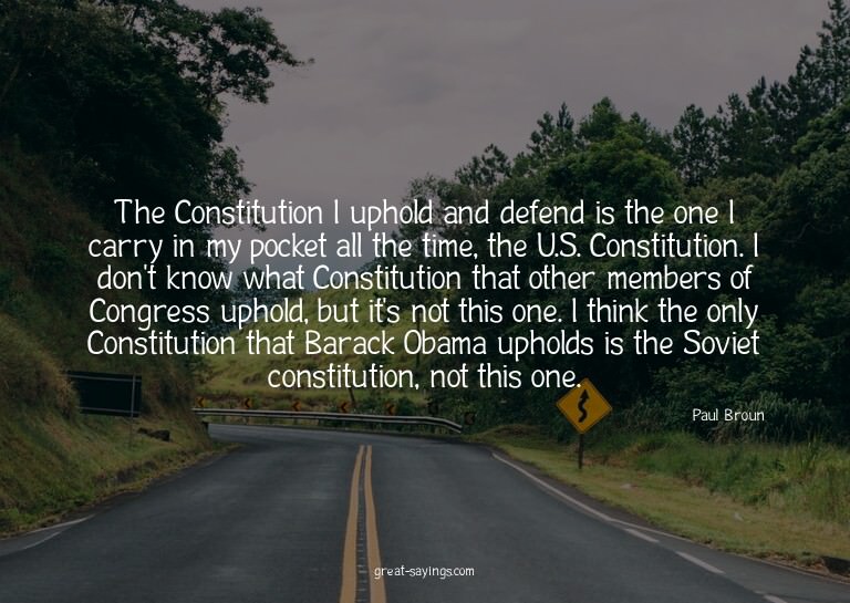 The Constitution I uphold and defend is the one I carry