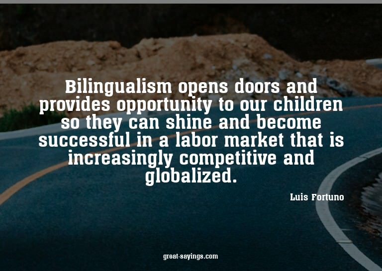 Bilingualism opens doors and provides opportunity to ou