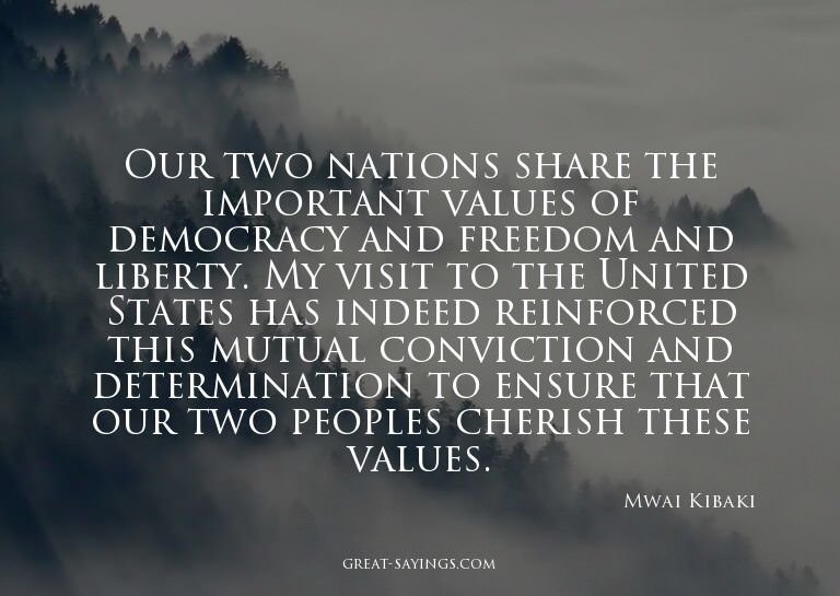 Our two nations share the important values of democracy