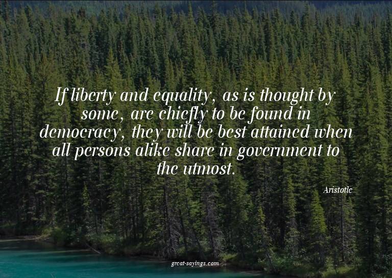 If liberty and equality, as is thought by some, are chi