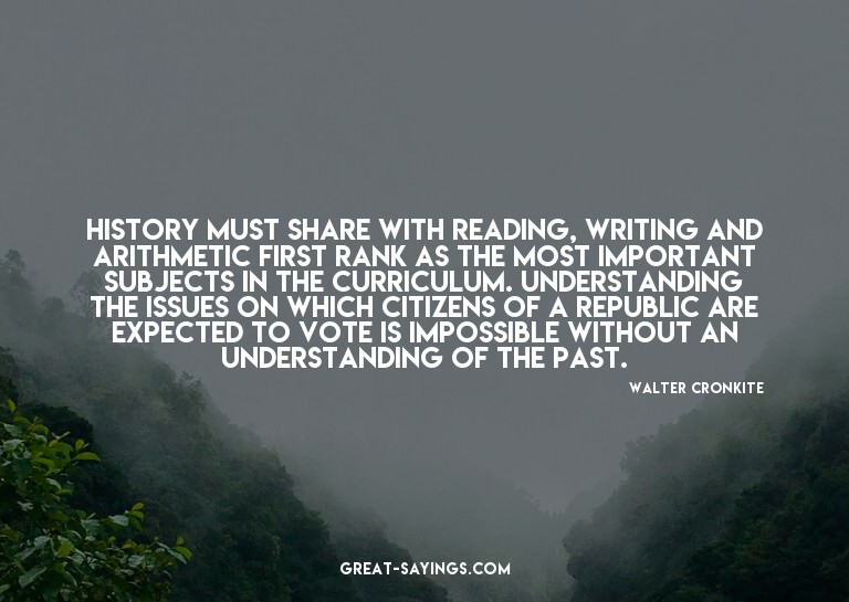 History must share with reading, writing and arithmetic