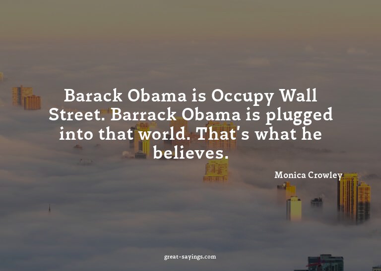 Barack Obama is Occupy Wall Street. Barrack Obama is pl